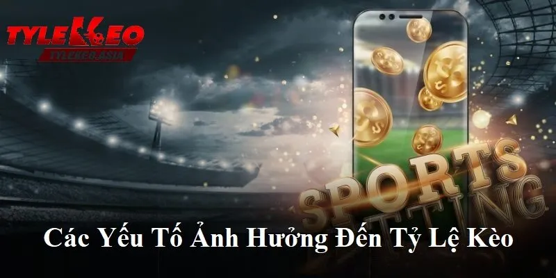Tỷ Lệ Kèo Asia Các yếu tố ảnh hưởng đến tỷ lệ kèo