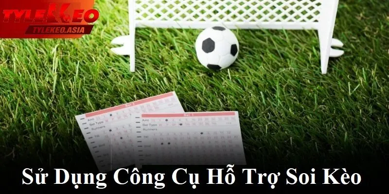 Tỷ Lệ Kèo Asia Sử dụng công cụ hỗ trợ soi kèo