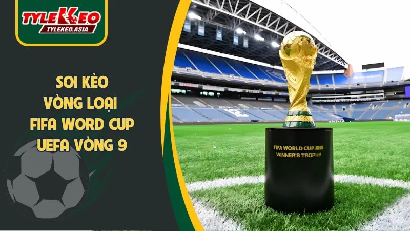 Soi Kèo Vòng Loại Fifa World Cup UEFA Vòng 9 : Các Ông Lớn Khẳng Định Vị Thế Soi Kèo Vòng Loại FIFA World Cup UEFA Vòng 9: Ông Lớn Thống Trị