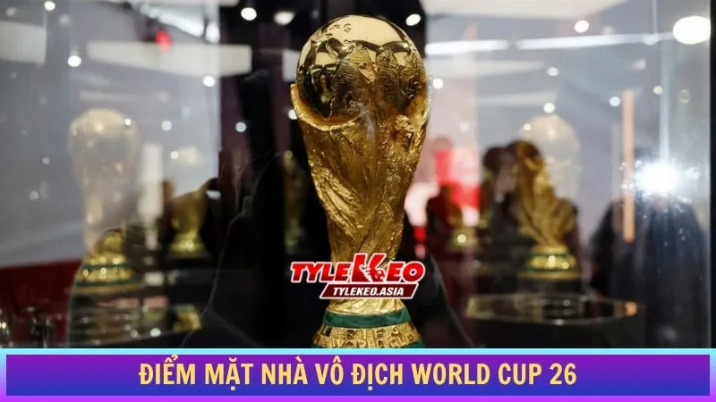 Điểm Mặt Nhà Vô Địch World Cup 26: Danh Sách & Sự Chuẩn Bị Giờ G
